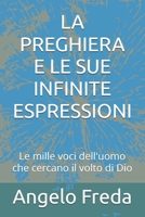 LA PREGHIERA E LE SUE INFINITE ESPRESSIONI: Le mille voci dell'uomo che cercano il volto di Dio (Italian Edition) B0F6WBR1HG Book Cover