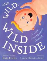 The Wild, Wild Inside: A View from Mommy's Tummy! 1416940995 Book Cover