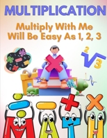 Multiply With Me - Will Be Easy As 1, 2, 3! B0F3JBDJHL Book Cover