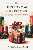 The History of Christmas: Unwrapping the Story behind the Holiday B0FRGLW9Q3 Book Cover
