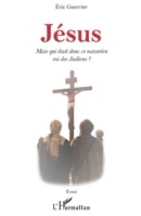 Jésus: Mais qui était donc ce nazoréen roi des Judéens ? (French Edition) 2343153264 Book Cover
