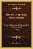 History Of Spencer, Massachusetts: From Its Earliest Settlement To The Year 1860 1104766914 Book Cover