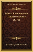 Selecta Elementorum Matheseos Purae (1772) 1166984125 Book Cover