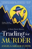 Trading for Murder: Debut Novel in the New Mazie Harris Mystery Series. Friendship, shocking twists, and a clever amateur sleuth collide in this high-stakes cozy mystery. Book 1 B0H56WQK9N Book Cover
