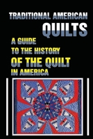 Traditional American Quilts: A Guide To The History Of The Quilt In America: Learn The History Of The American Quilt B09CGMSQ2H Book Cover