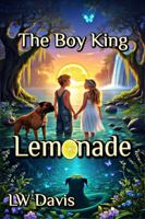 Lemonade: The Boy King: A Soul-Quenching Southern Saga, Brimming with Magic, Grace and Redemption B0FKTPYGS1 Book Cover