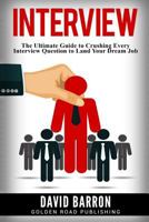 Interview: The Ultimate Guide to Crushing Every Interview Question to Land Your Dream Job 1541374878 Book Cover