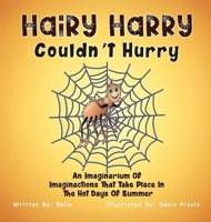 Hairy Harry Couldnt Hurry: An Imaginarium Of Imaginactions That Take Place In The Hot Days Of Summer 1968069364 Book Cover
