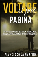 VOLTARE PAGINA SI PUÒ'!: CHI VUOLE VERAMENTE QUALCOSA, TROVA SEMPRE UNA SOLUZIONE. (CAMBIAMENTI) (Italian Edition) 1693335719 Book Cover