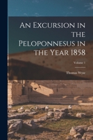 An Excursion in the Peloponnesus in the Year 1858; Volume 1 1017597979 Book Cover