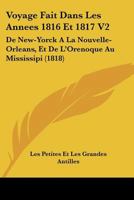 Voyage Fait Dans Les Annees 1816 Et 1817 V2: De New-Yorck A La Nouvelle-Orleans, Et De L'Orenoque Au Mississipi (1818) 116812476X Book Cover