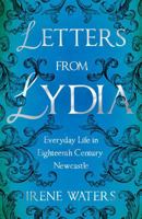 Letters from Lydia: Everyday Life in Eighteenth Century Newcastle 1805145258 Book Cover