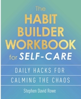 The Habit Builder Workbook for Self-Care: Daily Hacks for Calming the Chaos 1398865036 Book Cover