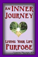 An Inner Journey: Living Your Life Purpose 0976906007 Book Cover