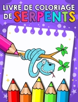 Livre de Coloriage des Serpents: Livre � colorier sur les serpents pour les enfants, Reptiles � colorier pour les enfants filles et gar�ons, Coloriage des Serpents et plus encore ! 60 serpents reptile B08NF2QNND Book Cover