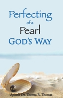Perfecting of a Pearl: God's Way 1513657887 Book Cover