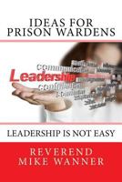 Ideas For Prison Wardens: Leadership Is Not Easy 1547168927 Book Cover