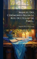 Manuel Des CÃ(c)rÃ(c)monies Selon Le Rite De L'Ã(c)glise De Paris... (French Edition) 1024562859 Book Cover