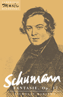Schumann: Fantasie, Op. 17 (Cambridge Music Handbooks) 0521398924 Book Cover