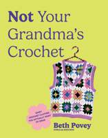 Not Your Grandma's Crochet: Easy, Uplifting Dopamine Designs You Actually Want to Wear 1963183789 Book Cover