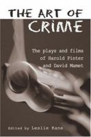 The Art of Crime: The Plays and Film of Harold Pinter and David Mamet (Studies in Modern Drama) 1138987522 Book Cover