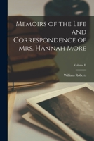 Memoirs of the Life and Correspondence of Mrs. Hannah More; Volume II 1018234136 Book Cover
