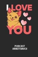 I LOVE YOU - Podcast Arbeitsbuch: Arbeitsbuch f�r die Erstellung von Aufnahmen - verliere nie wieder den �berblick �ber deine Projekte! B08425Q3J4 Book Cover