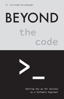 Beyond the Code: Setting You up for Success as a Software Engineer B0CV5Y52LM Book Cover