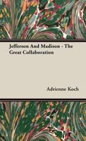 Jefferson and Madison: The Great Collaboration B0028MLR0K Book Cover