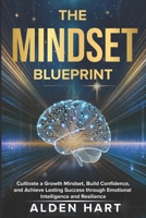 The Mindset Blueprint: Cultivate a growth mindset, build confidence, and achieve lasting success through emotional intelligence and resilience B0DYZWVHKK Book Cover