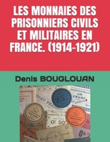 LES MONNAIES DES PRISONNIERS CIVILS ET MILITAIRES EN FRANCE. (1914-1921) 2956553003 Book Cover