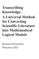 Transcribing Knowledge: A Universal Method for Converting Scientific Literature into Mathematical-Logical Models B0FN83XPMB Book Cover