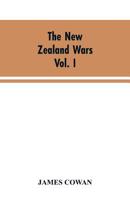 The New Zealand wars; a history of the Maori campaigns and the pioneering period VOLUME I 9353604079 Book Cover