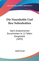 Die Nasenhohle Und Ihre Nebenhohlen: Nach Anatomischen Durschnitten In 12 Tafeln Dargestellt (1893) 1161114939 Book Cover