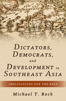 Dictators, Democrats, and Development in Southeast Asia: Implications for the Rest 0190619864 Book Cover