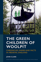 The Green Children of Woolpit: Chronicles, Fairies and Facts in Medieval England 1804131369 Book Cover