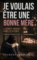 Je voulais être une bonne mère: Une maternité rêvée, une réalité brutale (Romans adultes Édition 2026-2027) (French Edition) B0H3PTQYSW Book Cover