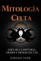 Mitología celta: Guía de la historia, dioses y diosas celtas 1761039075 Book Cover