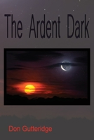 The Ardent Dark 1989786529 Book Cover