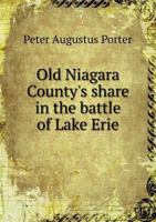 Old Niagara County's Share in the Battle of Lake Erie 5518526687 Book Cover