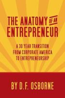 The Anatomy of an Entrepreneur: A 30 Year Transition From Corporate America To Entrepreneurship 1492173266 Book Cover