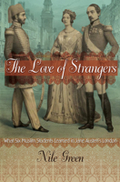 The Love of Strangers: What Six Muslim Students Learned in Jane Austen's London 0691168326 Book Cover