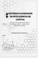 Sistemas Avanzados de Inteligencia de Capital: Un Modelo Integrado para Escalar Patrimonio, Crédito y Negocios en Mercados Globales (Spanish Edition) B0GGWH3KD2 Book Cover