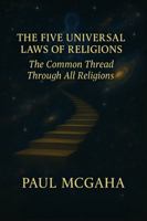 THE FIVE UNIVERSAL LAWS OF RELIGIONS: The Common Thread Through All Religions B0G6DSHQGD Book Cover