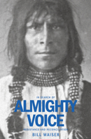 In Search of Almighty Voice: Resistance and Reconciliation 1771770015 Book Cover
