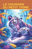 Le Courage Du Petit Tigre: Une histoire tendre pour apprendre la confiance en soi B0FTTH4WZ5 Book Cover