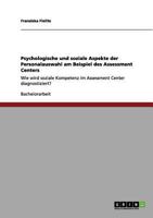 Psychologische und soziale Aspekte der Personalauswahl am Beispiel des Assessment Centers: Wie wird soziale Kompetenz im Assessment Center diagnostiziert? 365609828X Book Cover