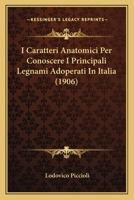 I Caratteri Anatomici Per Conoscere I Principali Legnami Adoperati In Italia (1906) 1161198245 Book Cover