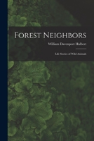 Forest Neighbors; Life Stories of Wild Animals 1018125574 Book Cover