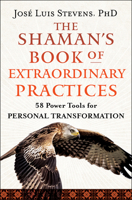 The Shaman's Book of Extraordinary Practices: 58 Practices and Rituals for Spiritual Transformation 1950253538 Book Cover